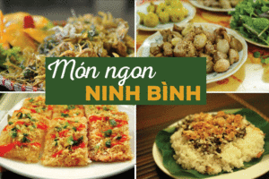 [Ninh Bình] Top những món ngon nổi tiếng nhất định phải thử tại Ninh Bình