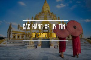 Các hãng xe đi Phnom Penh Campuchia từ Sài Gòn hè 2022